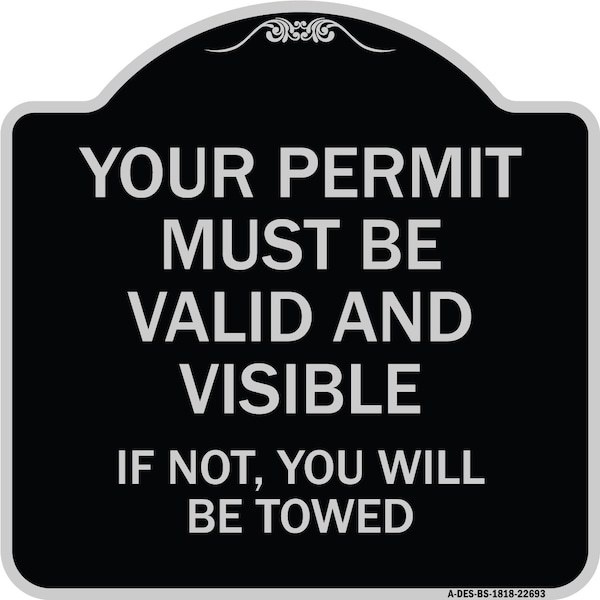 Signmission Your Permit Must Valid and Visible If Not You Will Towed Aluminum Sign, 18" x 18", BS-1818-22693 A-DES-BS-1818-22693 - main
